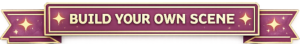 BUILD YOUR OWN SCENE